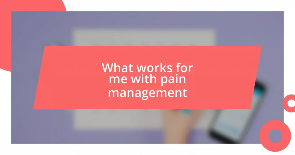 What works for me with pain management